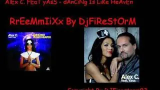 Alex C. feat Yass -  Dancing Is Like Heaven (DJ Firestorm Remix).wmv