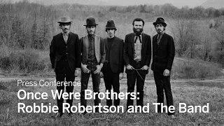 Press Conference: Once Were Brothers: Robbie Robertson and The Band