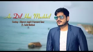 Ae dil hai mushkil ft.Sahil bakhsh || Dilpreet Singh & Harmeet kaur