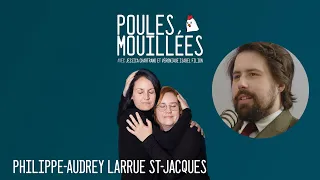 Poules Mouillées #16 Philippe-Audrey Larrue St-Jacques animé par Véronique Isabel Filion et Jessica