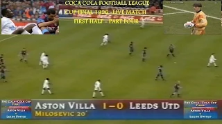 LEEDS UNITED FC V ASTON VILLA FC - COCA COLA  FOOTBALL LEAGUE CUP FINAL 1996 -  LIVE MATCH - PART 4