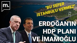 Metropoll'den Erdoğan'ın İmamoğlu ve HDP stratejisi için dikkat çeken analiz!