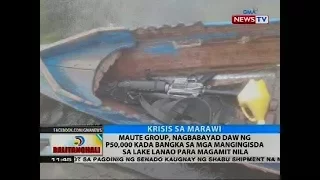 Maute group, nagbabayad daw ng P50,000 kada bangka sa mga mangingisda para magamit nila