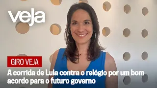 Giro VEJA: A corrida de Lula contra o relógio por um bom acordo para o futuro governo