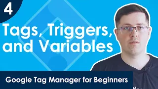 Tags, triggers, and variables in Google Tag Manager | Lesson 4 [2020]