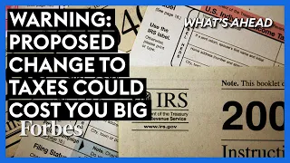 Warning: Proposed Change To Taxes Could Cost You Big