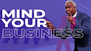 Mind Your Business | Bishop Dale C. Bronner | Word of Faith Family Worship Cathedral