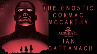 The Gnostic Cormac McCarthy