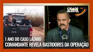 1 ANO DO CASO LÁZARO: COMANDANTE REVELA BASTIDORES DA OPERAÇÃO