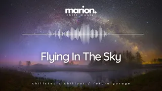 MARION - Flying In The Sky | ChillStep & ChillOut