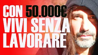 Con 50.000€ vivi senza lavorare