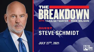 LPTV: The Breakdown - July 27, 2021 | Guest: Steve Schmidt