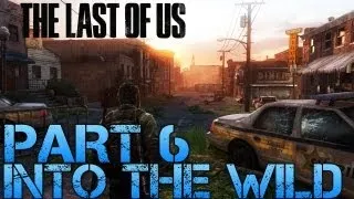 The Last of Us Gameplay Walkthrough - Part 6 - INTO THE WILD (PS3 Gameplay HD)