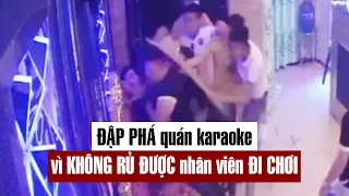 Rủ nhân viên nữ đi chơi bất thành, nhóm người phá quán karaoke - PLO