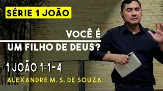 Série 1 João | Você é um filho de Deus? | 1 João 1:1-4 | Alexandre M. S. de Souza | 16/08/2017
