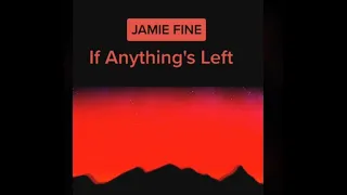 If anything's left - Jamie Fine