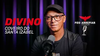 PodArrepiar Ep 02: Divino, Coveiro do Santa Isabel