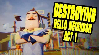 DESTROYING HELLO NEIGHBOR ACT 1 - Hello Neighbor Mod