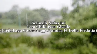 Seluruh Nafas Ini - Last Child Feat Giselle (Lirik Lagu Cover By Angga Candra Feat Della Firdatia)