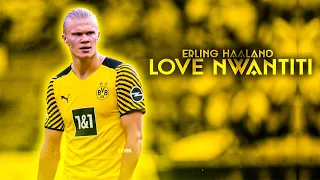 Erling Haaland Love Nwantiti 2021 HD - Insane Skills & Goals.