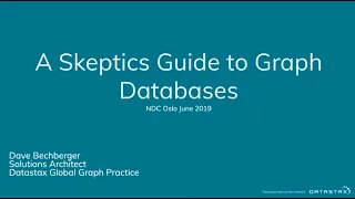 A Skeptics Guide to Graph Databases - David Bechberger