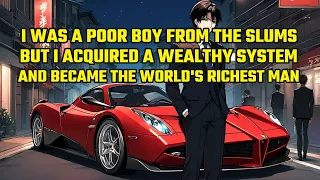 I Was a Poor Boy from the Slums, But I Acquired a Wealthy System and Became the World's Richest Man