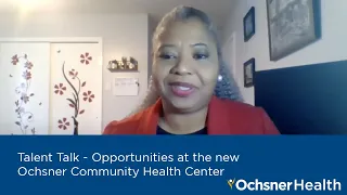 #TalentTalk - Opportunities at the new Ochsner Community Health Center