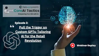 coreAI Tactics - Pull the Trigger on Custom GPTs: Tailoring AI for the Retail Revolution.