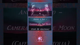 Andre x Jad - Cameras On The Moon (Cafe De Anatolia)