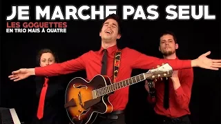 Je marche pas seul - Les Goguettes (en trio mais à quatre)