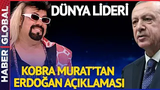 Kobra Murat'tan Cumhurbaşkanı Erdoğan'a Büyük Övgü! Dakikalarca Böyle Anlattı