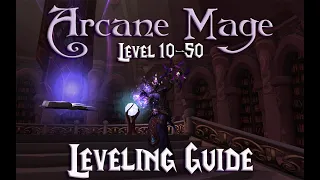 ARCANE MAGE GUIDE - LEVELING - Introductory Guide for Arcane Mages Level 10 through 50