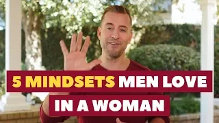 5 Mindsets Men Love in a Woman | Relationship Advice for Women by Mat Boggs