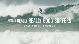 Really, Really, Really Good Surfers | Ep. 8 - Owen Wright | Rip Curl