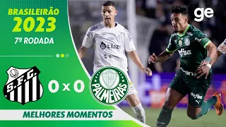 SANTOS 0 X 0 PALMEIRAS | MELHORES MOMENTOS | 7ª RODADA BRASILEIRÃO 2023 | ge.globo