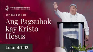 Sunday Sermon • Luke 4:1-13 • Ang Pagsubok kay Kristo Hesus