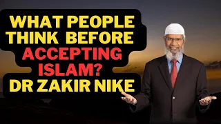 WHAT NON-MUSLIMS THINK  BEFORE  ACCEPTING ISLAM? DR ZAKIR NIKE