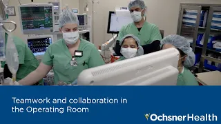 Teamwork and collaboration in the Operating Room at Ochsner Health