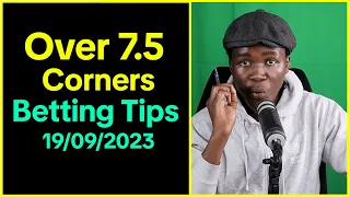 Over 7.5 Corners Betting Tips Today - Corners Predictions For 19/09/2023 Football games #betting