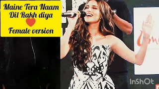 Dil Female version ~ Ek Villain Returns ~ Shreya Ghoshal~ Maine Tera naam dil rakh diya Female