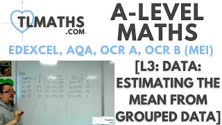 A-Level Maths: L3-04 [Data: Estimating the Mean from Grouped Data]