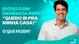 Idoso com demência que repete “quero ir para minha casa” (mesmo estando nela): o que fazer?