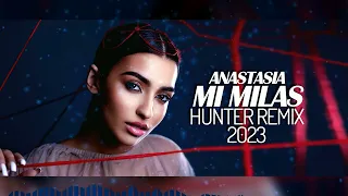 ANASTASIA - MI MILAS (HUNTER) REMIX 2023