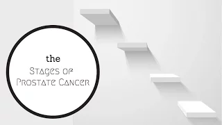 What Are The Stages of Prostate Cancer?