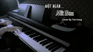 MỘT NGÀN NỖI ĐAU | PIANO COVER | TÔN HÙNG PIANIST |