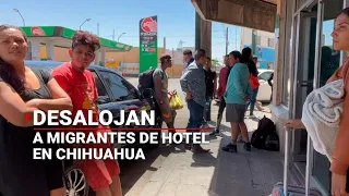 #MIGRANTES | Desalojan a más de 70 migrantes de hotel De Luxe en Chihuahua por riesgo de colapso