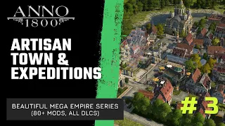 Anno 1800 - BEAUTY BUILDING MODDED series - Episode 3 - Artisans, Expeditions and War!