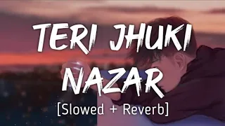 Teri Jhuki Nazar [Slowed+Reverb] |Mohit Chauhan|
