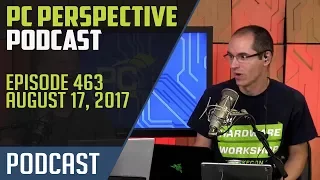 PC Perspective Podcast #463 - 08/17/17
