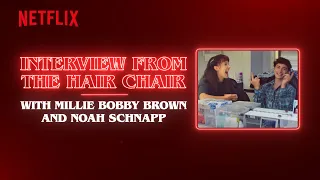 Interview from the Hair Chair: Millie Bobby Brown & Noah Schnapp | Stranger Things
